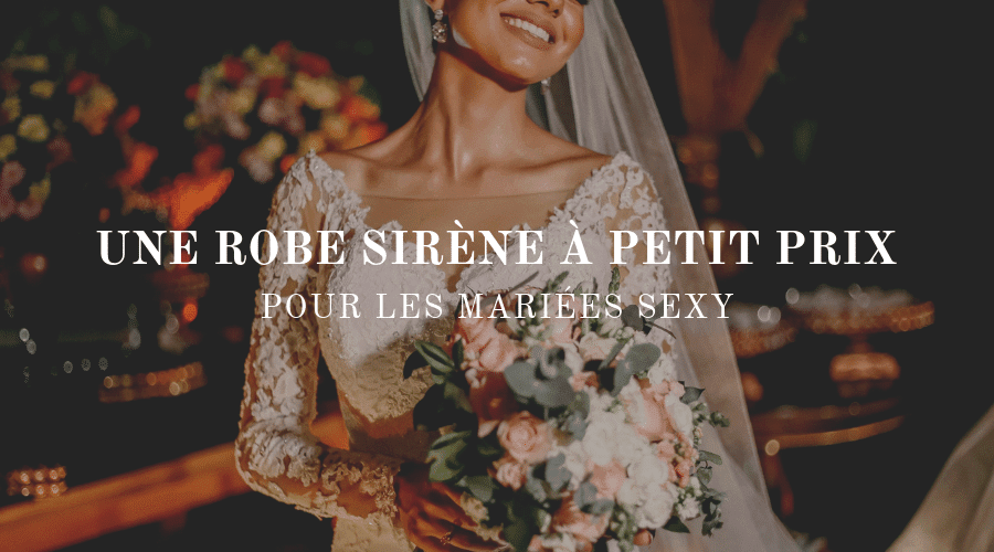 15 robes de mariée sirène entre 200 et 500 euros, The Wedding Explorer